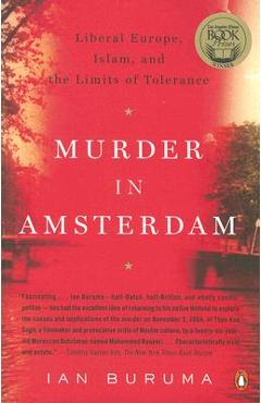 Murder in Amsterdam: Liberal Europe, Islam and the Limits of Tolerance - Ian Buruma