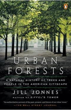 Urban Forests: A Natural History of Trees and People in the American Cityscape - Jill Jonnes