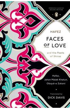 Faces of Love: Hafez and the Poets of Shiraz (Penguin Classics Deluxe Edition) - Dick Davis
