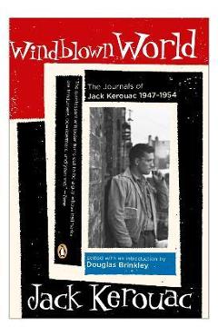 Windblown World: The Journals of Jack Kerouac 1947-1954 - Jack Kerouac