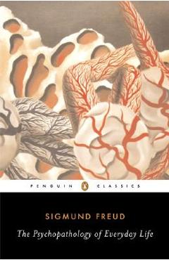 The Psychopathology of Everyday Life - Sigmund Freud