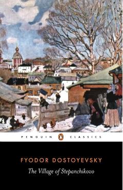 The Village of Stepanchikovo: And Its Inhabitants: From the Notes of an Unknown - Fyodor Dostoyevsky