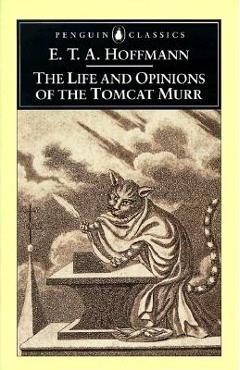 The Life and Opinions of the Tomcat Murr - E. T. A. Hoffmann