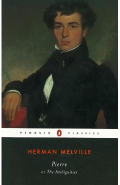 Pierre: Or, the Ambiguities - Herman Melville