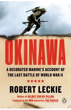 Okinawa: A Decorated Marine\'s Account of the Last Battle of World War II - Robert Leckie