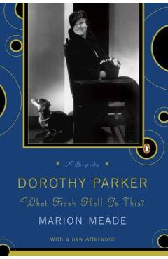 Dorothy Parker: What Fresh Hell Is This? - Marion Meade