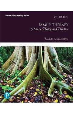 Family Therapy: History, Theory, and Practice - Samuel Gladding