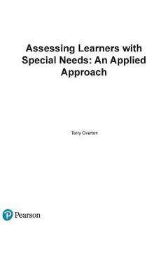 Assessing Learners with Special Needs: An Applied Approach, Enhanced Pearson Etext with Loose-Leaf Version -- Access Card Package - Terry Overton