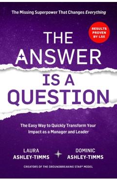 The Answer Is a Question: The Missing Superpower That Changes Everything and Will Transform Your Impact as a Manager and Leader - Laura Ashley-timms