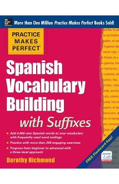 Practice Makes Perfect Spanish Vocabulary Building with Suffixes - Dorothy Richmond