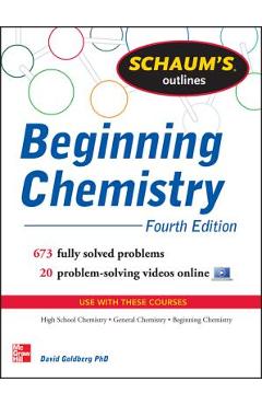 Schaum\'s Outline of Beginning Chemistry: 673 Solved Problems + 16 Videos - David Goldberg