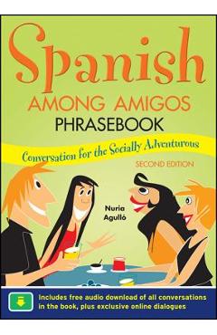 Spanish Among Amigos Phrasebook, Second Edition - Nuria Agulló
