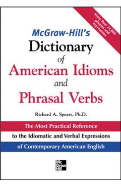 McGraw-Hill's Dictionary of American Idoms and Phrasal Verbs - Richard Spears
