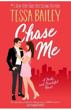 Chase Me: A Broke and Beautiful Novel - Tessa Bailey