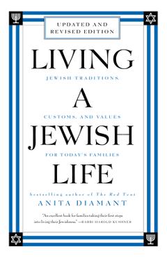Living a Jewish Life, Revised and Updated: Jewish Traditions, Customs, and Values for Today\'s Families - Anita Diamant