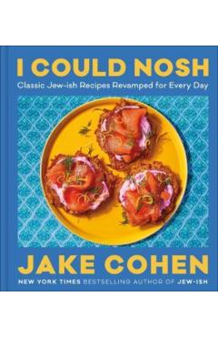 I Could Nosh: Classic Jew-Ish Recipes Revamped for Every Day - Jake Cohen