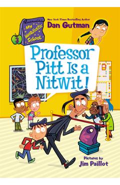My Weirdtastic School #3: Professor Pitt Is a Nitwit! - Dan Gutman