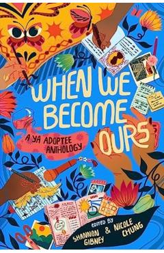 When We Become Ours: A YA Adoptee Anthology - Shannon Gibney