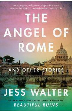 The Angel of Rome: And Other Stories - Jess Walter