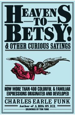 Heavens to Betsy! - Charles E. Funk