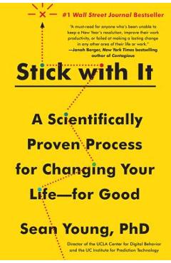 Stick with It: A Scientifically Proven Process for Changing Your Life--For Good
