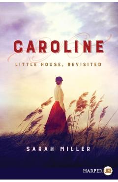 Caroline: Little House, Revisited - Sarah Miller
