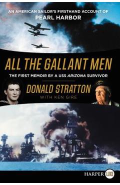 All the Gallant Men: An American Sailor\'s Firsthand Account of Pearl Harbor - Donald Stratton