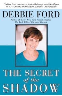 The Secret of the Shadow: The Power of Owning Your Story - Debbie Ford