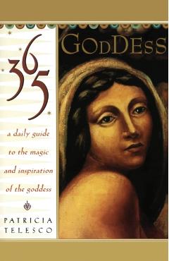 365 Goddess: A Daily Guide to the Magic and Inspiration of the Goddess - Patricia Telesco