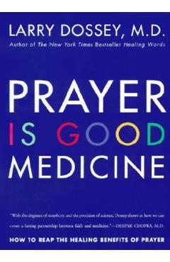 Prayer Is Good Medicine: How to Reap the Healing Benefits of Prayer - Larry Dossey