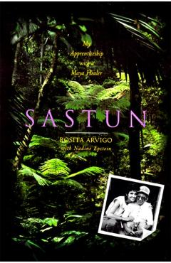 Sastun: My Apprenticeship with a Maya Healer - Rosita Arvigo