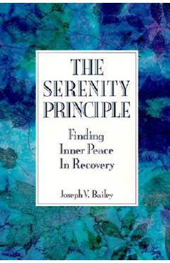 The Serenity Principle: Finding Inner Peace in Recovery - Joseph Bailey