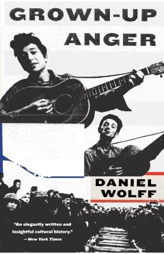 Grown-Up Anger: The Connected Mysteries of Bob Dylan, Woody Guthrie, and the Calumet Massacre of 1913 - Daniel Wolff