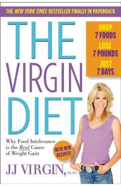 The Virgin Diet: Drop 7 Foods, Lose 7 Pounds, Just 7 Days - Jj Virgin