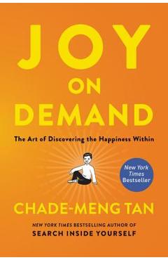 Joy on Demand: The Art of Discovering the Happiness Within - Chade-meng Tan