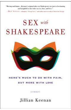 Sex with Shakespeare: Here\'s Much to Do with Pain, But More with Love - Jillian Keenan
