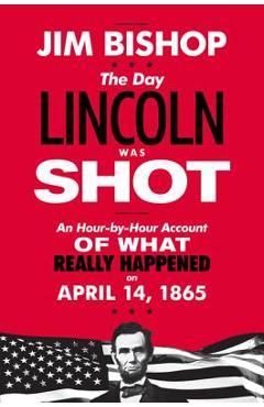 The Day Lincoln Was Shot - Jim Bishop