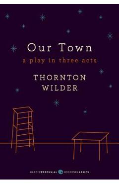 Our Town: A Play in Three Acts - Thornton Wilder