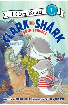 Clark the Shark: Tooth Trouble - Bruce Hale