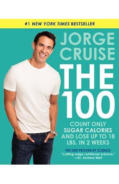 The 100: Count Only Sugar Calories and Lose Up to 18 Lbs. in 2 Weeks - Jorge Cruise