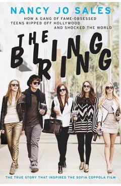 The Bling Ring: How a Gang of Fame-Obsessed Teens Ripped Off Hollywood and Shocked the World - Nancy Jo Sales