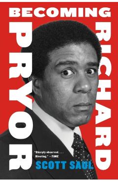 Becoming Richard Pryor PB - Scott Saul