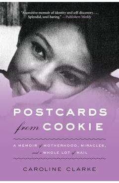 Postcards from Cookie: A Memoir of Motherhood, Miracles, and a Whole Lot of Mail - Caroline Clarke