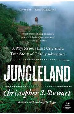 Jungleland: a mysterious lost city and a true story of deadly adventure - christopher s. stewart