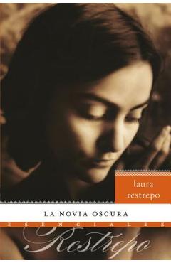 La Novia Oscura: Novela - Laura Restrepo