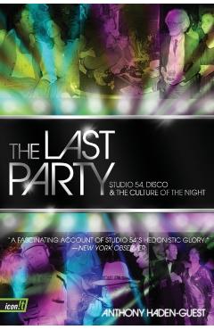 The Last Party: Studio 54, Disco, and the Culture of the Night - Anthony Haden-guest
