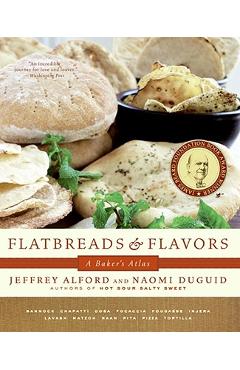 Flatbreads and Flavors: A Baker\'s Atlas - Jeffrey Alford