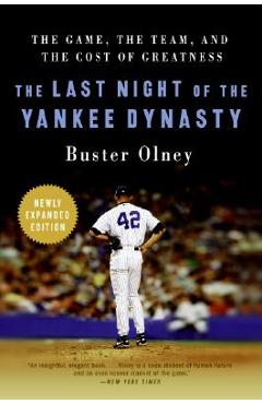The Last Night of the Yankee Dynasty: The Game, the Team, and the Cost of Greatness - Buster Olney