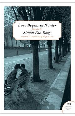 Love Begins in Winter: Five Stories - Simon Van Booy