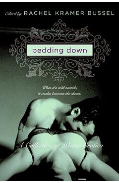 Bedding Down: A Collection of Winter Erotica - Rachel Kramer Bussel